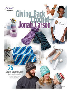 Giving Back Crochet: Easy-To-Make Gifts All In One Book!  By Jonah Larson